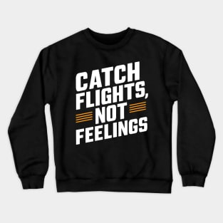 Catch Flights Not Feelings Crewneck Sweatshirt